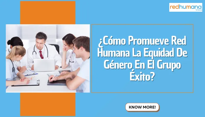 ¿Cómo Promueve Red Humana La Equidad De Género En El Grupo Éxito?